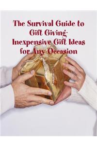 The Survival Guide to Gift Giving- Inexpensive Gift Ideas for Any Occasion
