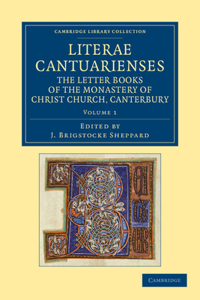 Literae Cantuarienses - Volume 1: The Letter Books of the Monastery of Christ Church, Canterbury