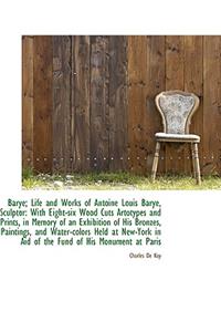 Barye; Life and Works of Antoine Louis Barye, Sculptor