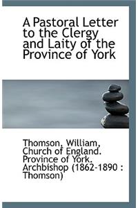A Pastoral Letter to the Clergy and Laity of the Province of York
