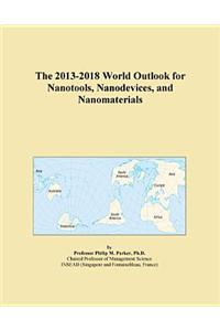 The 2013-2018 World Outlook for Nanotools, Nanodevices, and Nanomaterials