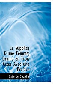 Le Supplice D'Une Femme; Drame En Trois Actes Avec Une Preface