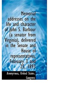 Memorial Addresses on the Life and Character of John S. Barbour (a Senator from Virginia), Delivered