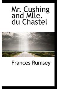 Mr. Cushing and Mlle. Du Chastel