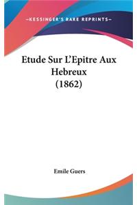 Etude Sur L'Epitre Aux Hebreux (1862)