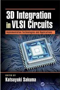 3D Integration in VLSI Circuits [Hardcover] Sakuma, Katsuyuki