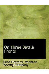 On Three Battle Fronts