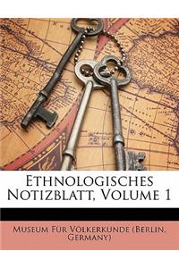 Ethnologisches Notizblatt, Volume 1