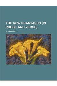 The New Phantasus [In Prose and Verse].