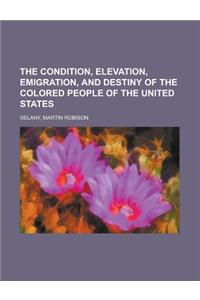 The Condition, Elevation, Emigration, and Destiny of the Colored People of the United States