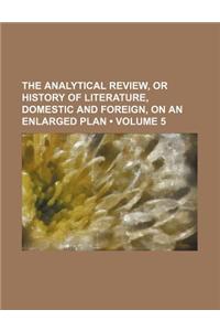 The Analytical Review, or History of Literature, Domestic and Foreign, on an Enlarged Plan (Volume 5)