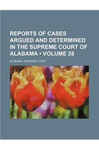 Reports of Cases Argued and Determined in the Supreme Court of Alabama (Volume 28)