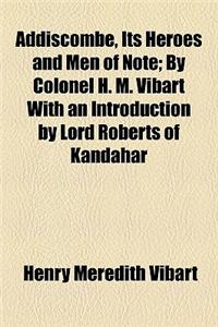 Addiscombe, Its Heroes and Men of Note; By Colonel H. M. Vibart with an Introduction by Lord Roberts of Kandahar