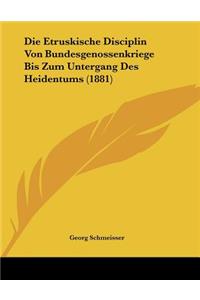 Die Etruskische Disciplin Von Bundesgenossenkriege Bis Zum Untergang Des Heidentums (1881)