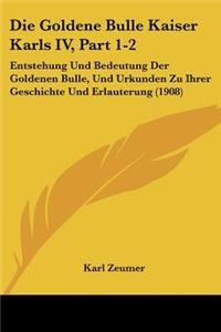 Die Goldene Bulle Kaiser Karls IV, Part 1-2