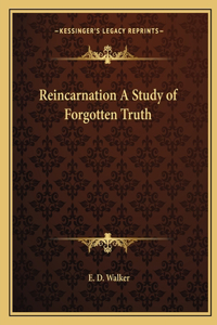 Reincarnation a Study of Forgotten Truth