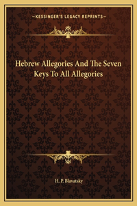 Hebrew Allegories And The Seven Keys To All Allegories