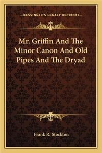 Mr. Griffin and the Minor Canon and Old Pipes and the Dryad
