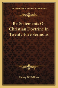 Re-Statements Of Christian Doctrine In Twenty-Five Sermons