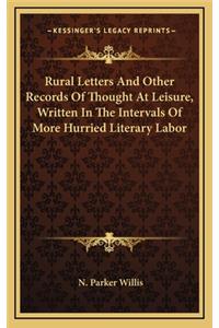 Rural Letters and Other Records of Thought at Leisure, Written in the Intervals of More Hurried Literary Labor