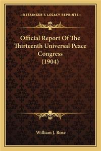 Official Report of the Thirteenth Universal Peace Congress (1904)