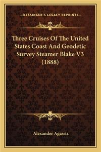 Three Cruises Of The United States Coast And Geodetic Survey Steamer Blake V3 (1888)