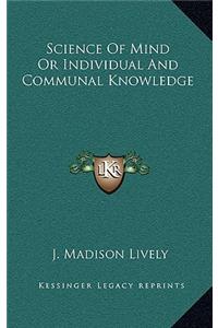 Science of Mind or Individual and Communal Knowledge