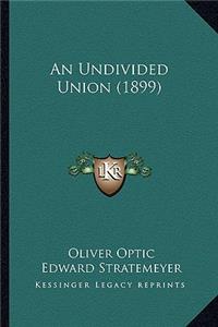 Undivided Union (1899)