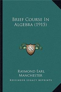 Brief Course In Algebra (1915)
