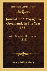 Journal of a Voyage to Greenland, in the Year 1821