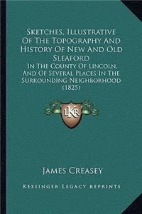 Sketches, Illustrative Of The Topography And History Of New And Old Sleaford