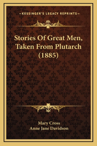 Stories Of Great Men, Taken From Plutarch (1885)