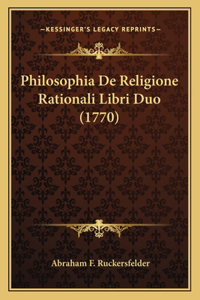 Philosophia De Religione Rationali Libri Duo (1770)