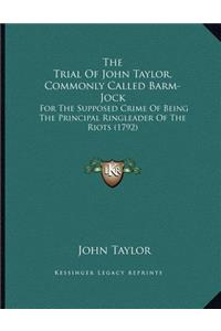 The Trial Of John Taylor, Commonly Called Barm-Jock