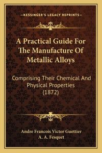 A Practical Guide For The Manufacture Of Metallic Alloys