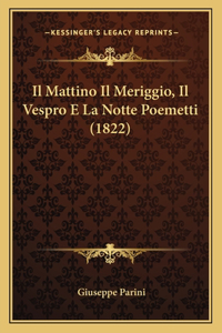 Il Mattino Il Meriggio, Il Vespro E La Notte Poemetti (1822)