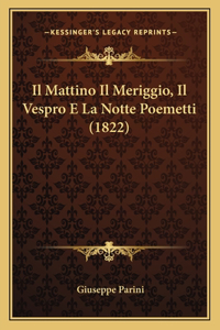 Mattino Il Meriggio, Il Vespro E La Notte Poemetti (1822)