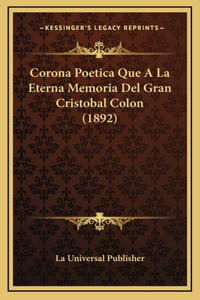 Corona Poetica Que A La Eterna Memoria Del Gran Cristobal Colon (1892)