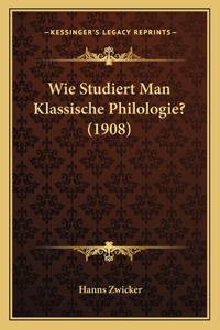 Wie Studiert Man Klassische Philologie? (1908)