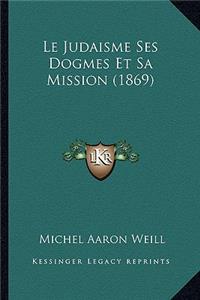 Le Judaisme Ses Dogmes Et Sa Mission (1869)