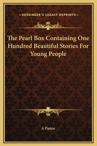 The Pearl Box Containing One Hundred Beautiful Stories For Young People