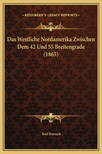 Das Westliche Nordamerika Zwischen Dem 42 Und 55 Breitengrade (1865)