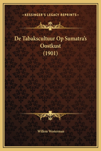 De Tabakscultuur Op Sumatra's Oostkust (1901)
