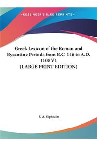 Greek Lexicon of the Roman and Byzantine Periods from B.C. 146 to A.D. 1100 V1 (LARGE PRINT EDITION)