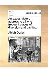 An Expostulatory Address to All Who Frequent Places of Diversion and Gaming.