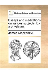 Essays and Meditations on Various Subjects. by a Physician.