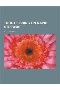 Trout Fishing on Rapid Streams