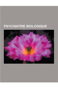 Psychiatrie Biologique: Neurotransmetteur, Dopamine, Noradrenaline, Serotonine, Monoxyde D'Azote, 5-Htp, Catecholamine, Acetylcholine, Acide G