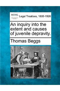 Inquiry Into the Extent and Causes of Juvenile Depravity.