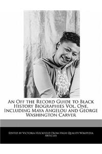 An Off the Record Guide to Black History Biographies Vol. One, Including Maya Angelou and George Washington Carver